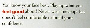 Never wear makeup that doesn't feel comfortable or build your confidence